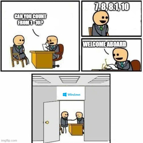 idk might be a repost | 7, 8, 8.1, 10; CAN YOU COUNT FROM 1 - 10? WELCOME ABOARD | image tagged in you're hired | made w/ Imgflip meme maker