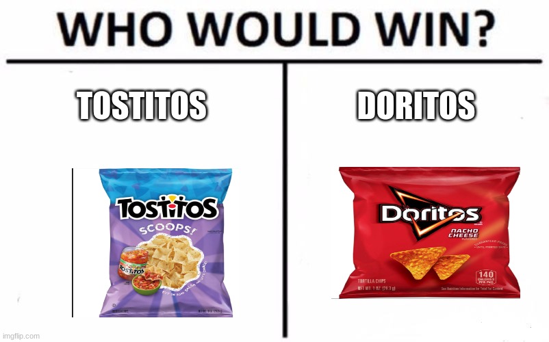 Who Would Win? Meme | TOSTITOS; DORITOS | image tagged in memes,who would win | made w/ Imgflip meme maker