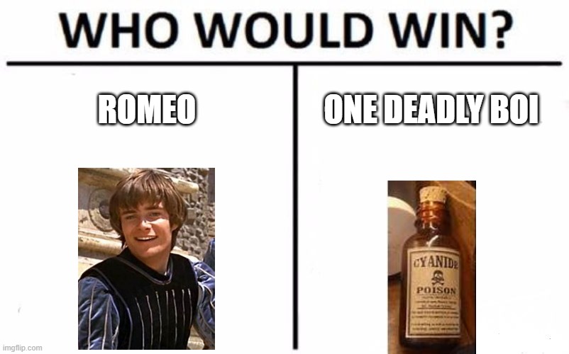 Who would win | ROMEO; ONE DEADLY BOI | image tagged in memes,who would win | made w/ Imgflip meme maker