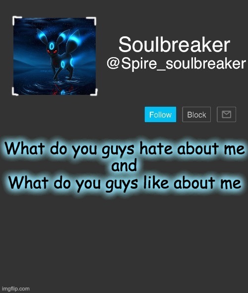 Spire | What do you guys hate about me
and
What do you guys like about me | image tagged in spire | made w/ Imgflip meme maker