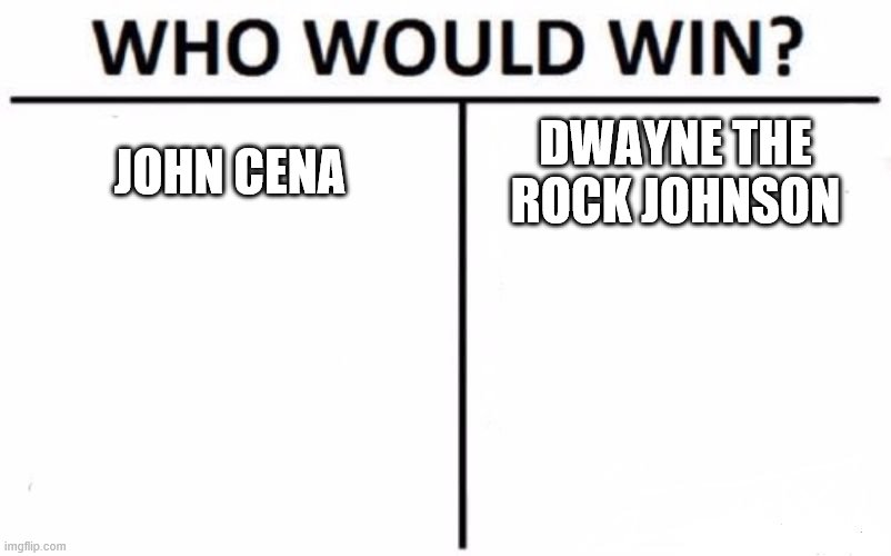 I wanna see this fight | JOHN CENA; DWAYNE THE ROCK JOHNSON | image tagged in memes,who would win | made w/ Imgflip meme maker