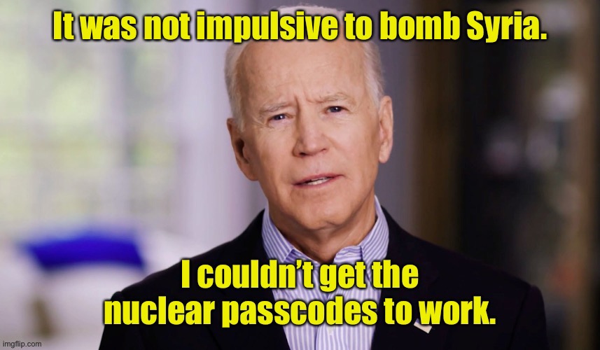 Bomber Biden - more Democrat wars | image tagged in joe biden,syria,bombs,impulsive,two-faced,nuclear | made w/ Imgflip meme maker