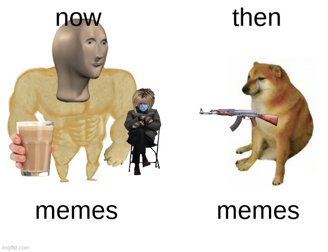 Buff Doge vs. Cheems | now; then; memes; memes | image tagged in memes,buff doge vs cheems | made w/ Imgflip meme maker