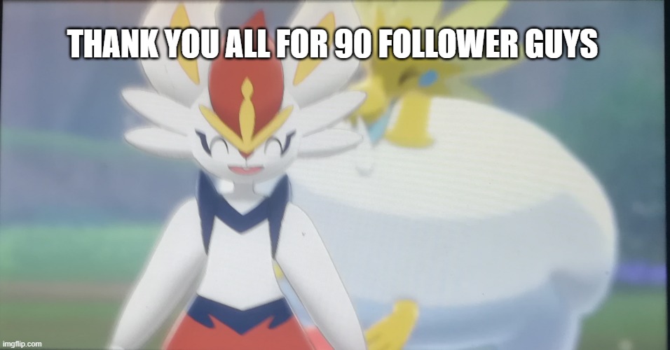 thanks :> | THANK YOU ALL FOR 90 FOLLOWER GUYS | image tagged in arctozolt behind cinderace,oh cinderace has aipods in he can't ear us | made w/ Imgflip meme maker