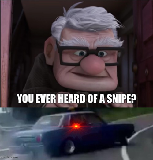 image tagged in you ever heard of a snipe,memes,left exit 12 off ramp | made w/ Imgflip meme maker