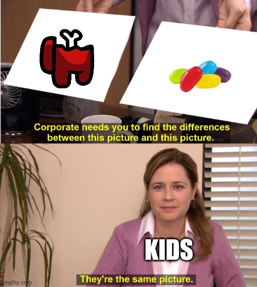 among us | KIDS | image tagged in memes,they're the same picture | made w/ Imgflip meme maker