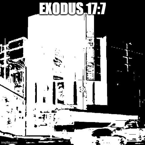 Exodus | EXODUS 17:7 | image tagged in bible,christan,wholesome | made w/ Imgflip meme maker