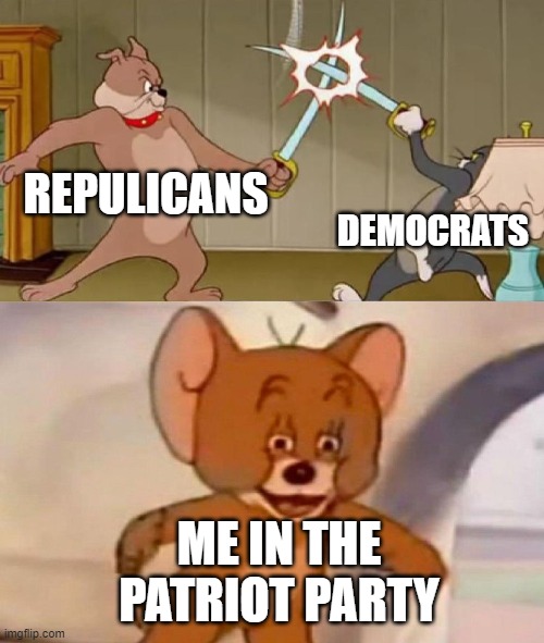 Tom and Jerry swordfight | REPULICANS; DEMOCRATS; ME IN THE PATRIOT PARTY | image tagged in tom and jerry swordfight,politics,patriotism | made w/ Imgflip meme maker