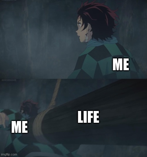 Life | ME; LIFE; ME | made w/ Imgflip meme maker