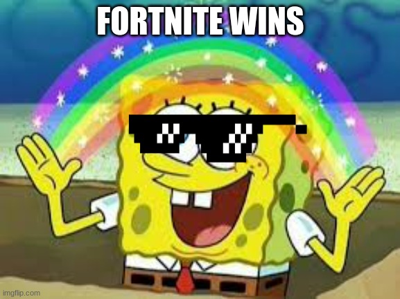 Imagination Spongebob Meme | FORTNITE WINS | image tagged in imagination spongebob meme | made w/ Imgflip meme maker