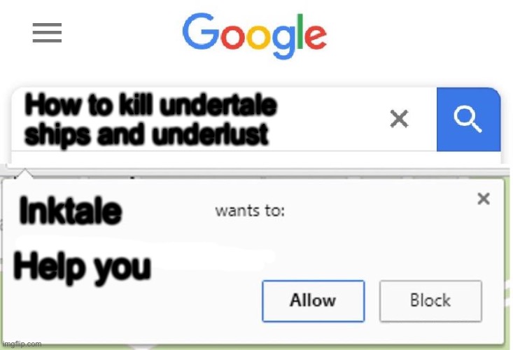 I hate ships and underlust. |  How to kill undertale ships and underlust; Inktale; Help you | image tagged in wants to know your location | made w/ Imgflip meme maker
