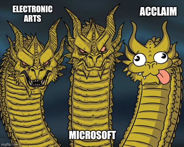 Google "acclaim publicity stunts" if you don't believe me, srsly | ELECTRONIC ARTS; ACCLAIM; MICROSOFT | image tagged in three dragons,video games,company,comparison | made w/ Imgflip meme maker