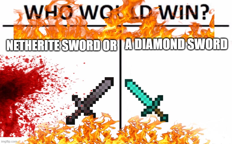 minecraft memessssssss | A DIAMOND SWORD; NETHERITE SWORD OR | image tagged in minecraft,funny | made w/ Imgflip meme maker