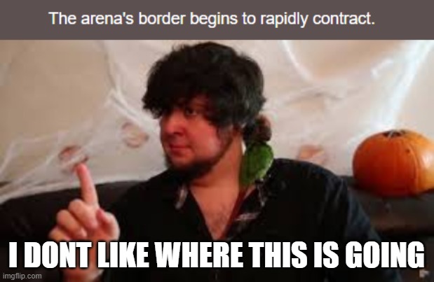 ARENA EVENT. ARENA EVENT. | I DONT LIKE WHERE THIS IS GOING | image tagged in i dont like where this is going | made w/ Imgflip meme maker