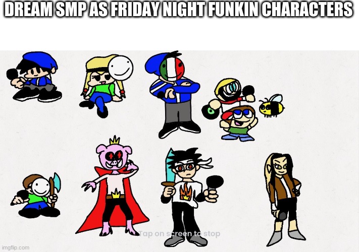 My friend made this. Subscribe to Luis j Lopez (my friend) on Youtube | DREAM SMP AS FRIDAY NIGHT FUNKIN CHARACTERS | image tagged in friday night funkin | made w/ Imgflip meme maker