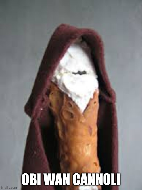 Obi Wan Cannoli | OBI WAN CANNOLI | image tagged in obi wan cannoli | made w/ Imgflip meme maker