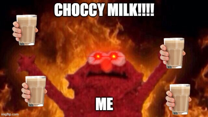 Hellmo | CHOCCY MILK!!!! ME | image tagged in hellmo | made w/ Imgflip meme maker