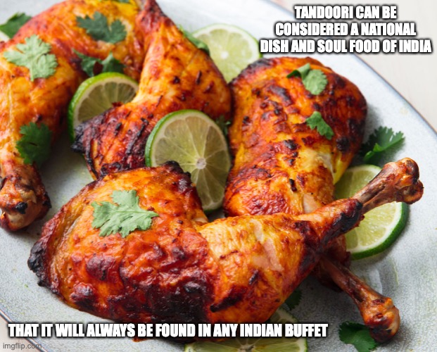 Tandoori Chicken | TANDOORI CAN BE CONSIDERED A NATIONAL DISH AND SOUL FOOD OF INDIA; THAT IT WILL ALWAYS BE FOUND IN ANY INDIAN BUFFET | image tagged in food,chicken,memes | made w/ Imgflip meme maker