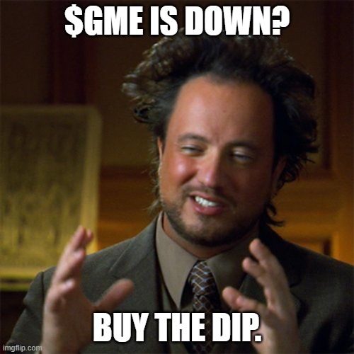 $GME is down? Buy the dip. | $GME IS DOWN? BUY THE DIP. | image tagged in stocks | made w/ Imgflip meme maker