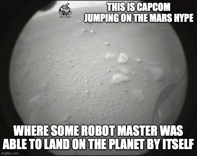 Robot Master on Mars | THIS IS CAPCOM JUMPING ON THE MARS HYPE; WHERE SOME ROBOT MASTER WAS ABLE TO LAND ON THE PLANET BY ITSELF | image tagged in mars,robot,megaman,memes | made w/ Imgflip meme maker