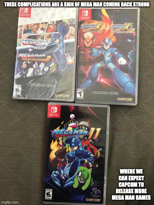Recent Mega Man Games | THESE COMPLICATIONS ARE A SIGN OF MEGA MAN COMING BACK STRONG; WHERE WE CAN EXPECT CAPCOM TO RELEASE MORE MEGA MAN GAMES | image tagged in gaming,memes,megaman | made w/ Imgflip meme maker