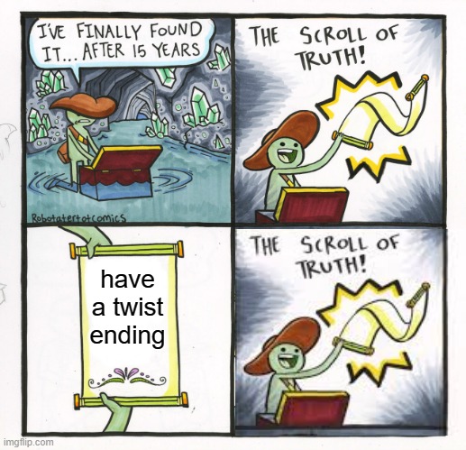 The Scroll Of Truth | have a twist ending | image tagged in memes,the scroll of truth | made w/ Imgflip meme maker