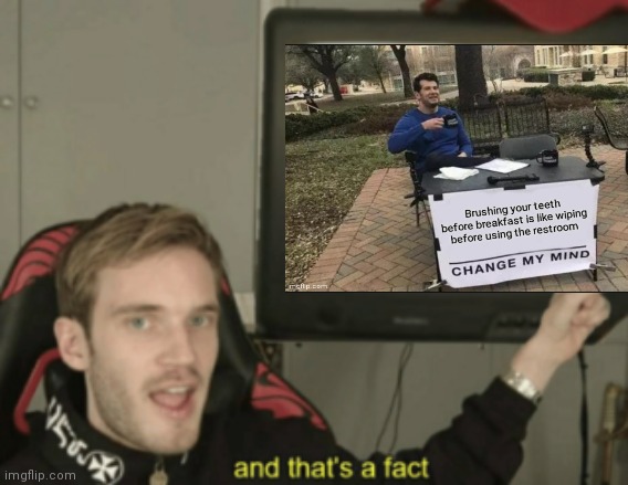 Truth | image tagged in change my mind,and that's a fact | made w/ Imgflip meme maker