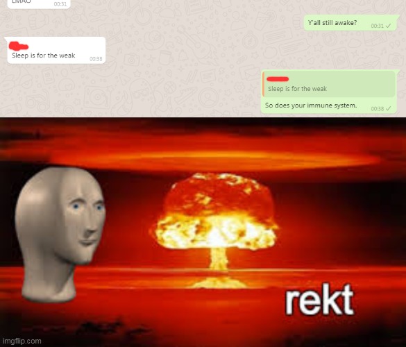 Rekt. | image tagged in rekt,whatsapp | made w/ Imgflip meme maker