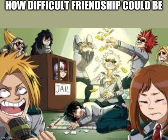 HOW DIFFICULT FRIENDSHIP COULD BE | made w/ Imgflip meme maker