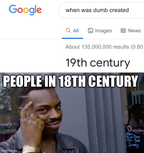 Ah yes | PEOPLE IN 18TH CENTURY | image tagged in memes,roll safe think about it | made w/ Imgflip meme maker