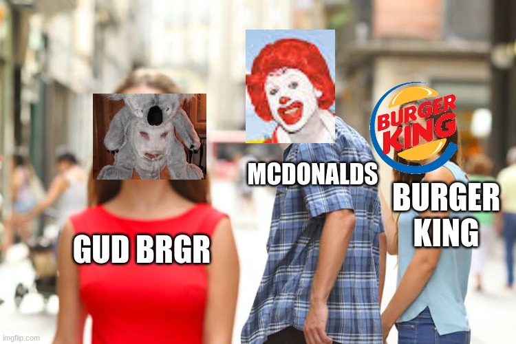 Distracted Boyfriend | MCDONALDS; BURGER KING; GUD BRGR | image tagged in memes,distracted boyfriend | made w/ Imgflip meme maker