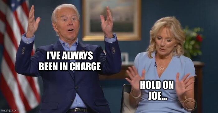 Joe and Jill | I’VE ALWAYS BEEN IN CHARGE HOLD ON 
JOE... | image tagged in joe and jill | made w/ Imgflip meme maker