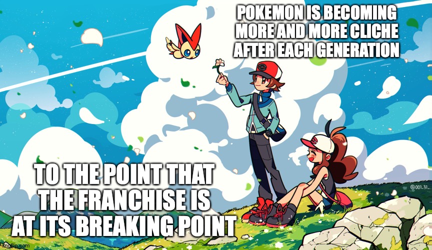 Nate and Hilda | POKEMON IS BECOMING MORE AND MORE CLICHE AFTER EACH GENERATION; TO THE POINT THAT THE FRANCHISE IS AT ITS BREAKING POINT | image tagged in pokemon,memes | made w/ Imgflip meme maker