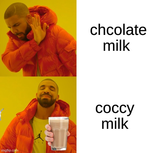 Drake Hotline Bling | chcolate milk; coccy milk | image tagged in memes,drake hotline bling | made w/ Imgflip meme maker