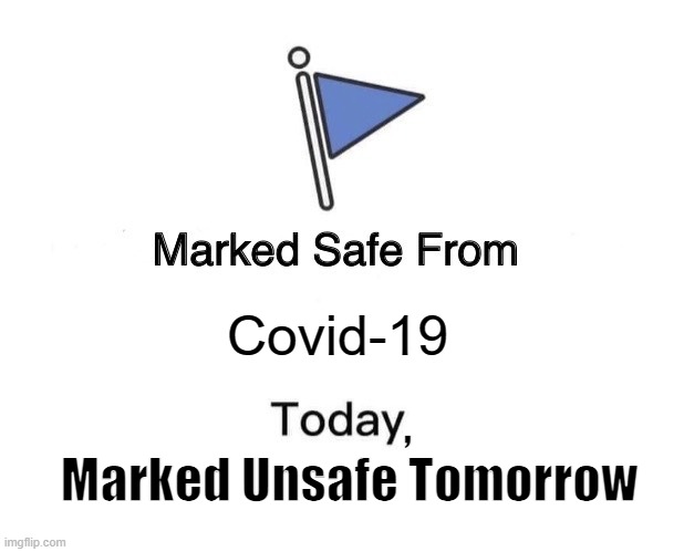 Safe today, Unsafe tomorrow | Covid-19; ,



Marked Unsafe Tomorrow | image tagged in memes,marked safe from | made w/ Imgflip meme maker
