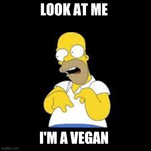 Look Marge | LOOK AT ME; I'M A VEGAN | image tagged in look marge | made w/ Imgflip meme maker
