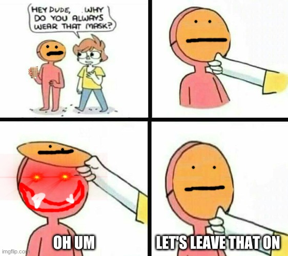 OH UM; LET'S LEAVE THAT ON | made w/ Imgflip meme maker
