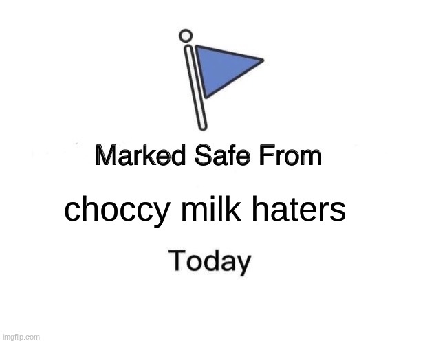 Marked Safe From | choccy milk haters | image tagged in memes,marked safe from | made w/ Imgflip meme maker