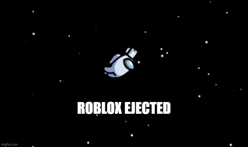 Among Us ejected | ROBLOX EJECTED | image tagged in among us ejected | made w/ Imgflip meme maker