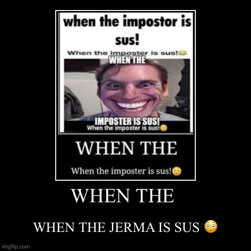 when jerma is ✨sus✨ | image tagged in funny,demotivationals | made w/ Imgflip demotivational maker