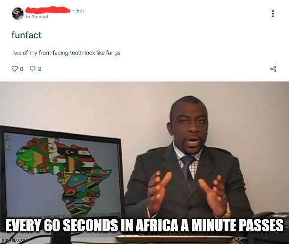 every 60 seconds in africa a minute passes |  EVERY 60 SECONDS IN AFRICA A MINUTE PASSES | image tagged in every 60 seconds in africa a minute passes,lol so funny,captain obvious | made w/ Imgflip meme maker