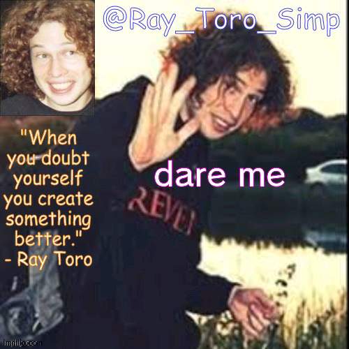 *cries* | dare me | image tagged in levi_ackermans_waifu announcement template | made w/ Imgflip meme maker