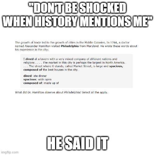 *me trying so hard not to scream if my teacher brings up Alexande Hamilton and the musical* | "DON'T BE SHOCKED WHEN HISTORY MENTIONS ME"; HE SAID IT | image tagged in memes,blank transparent square | made w/ Imgflip meme maker