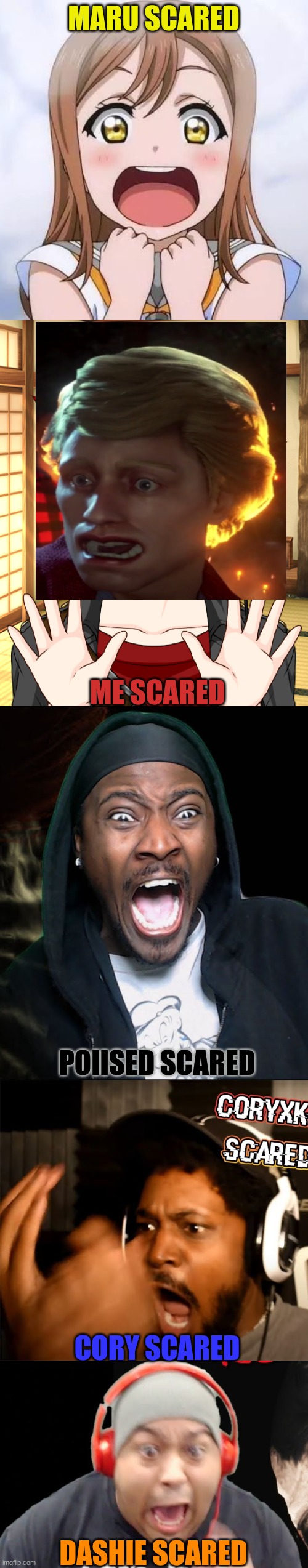 Who has the best scared face? | MARU SCARED; ME SCARED; POIISED SCARED; CORY SCARED; DASHIE SCARED | image tagged in scared,anime,dashiexp | made w/ Imgflip meme maker