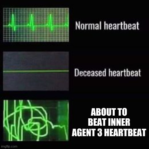 c'mon... | ABOUT TO BEAT INNER AGENT 3 HEARTBEAT | image tagged in heartbeat rate | made w/ Imgflip meme maker