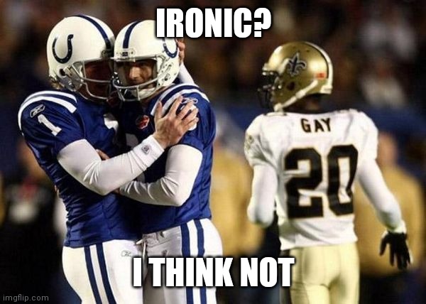 Manly hug | IRONIC? I THINK NOT | image tagged in football gay | made w/ Imgflip meme maker