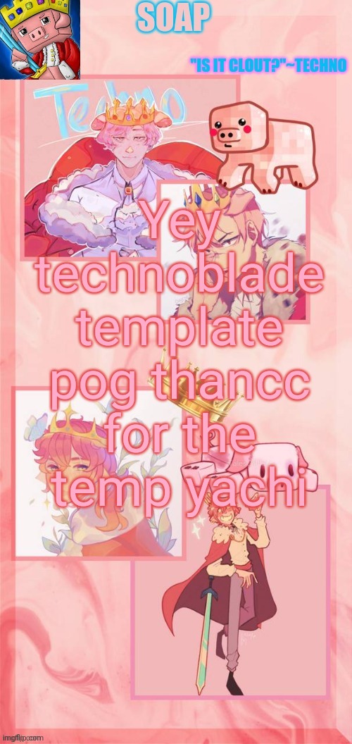 Never enough templates lmao | Yey technoblade template pog thancc for the temp yachi | image tagged in soap | made w/ Imgflip meme maker