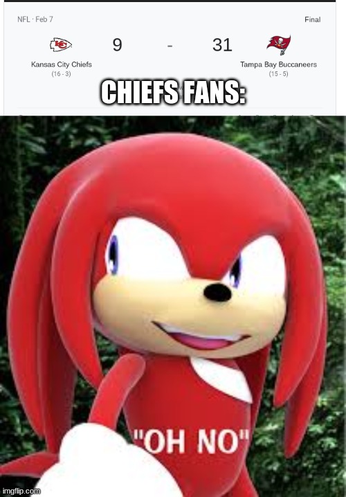 chiefs go brrr | CHIEFS FANS: | image tagged in super bowl,knuckles oh no | made w/ Imgflip meme maker