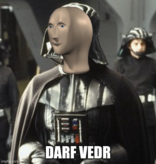 Darf Vedr | DARF VEDR | image tagged in meme man,darth vader,star wars | made w/ Imgflip meme maker