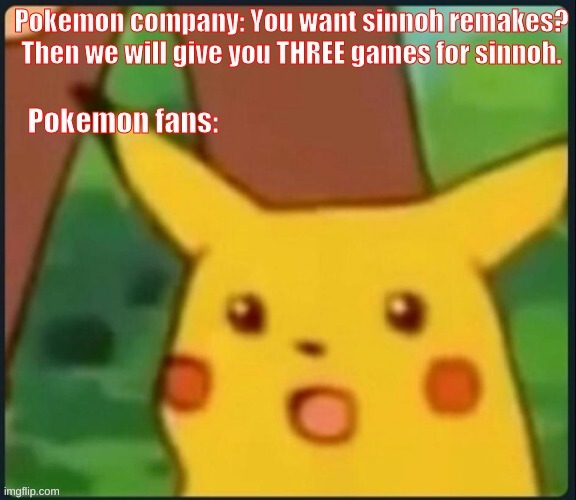 Im not complaining | image tagged in pokemon,sinnoh,suprised pikachu | made w/ Imgflip meme maker